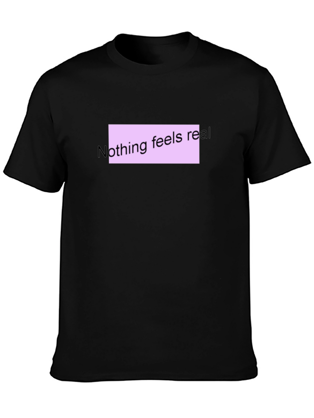Nothing Feels Real T-Shirt - Black Casual Tee