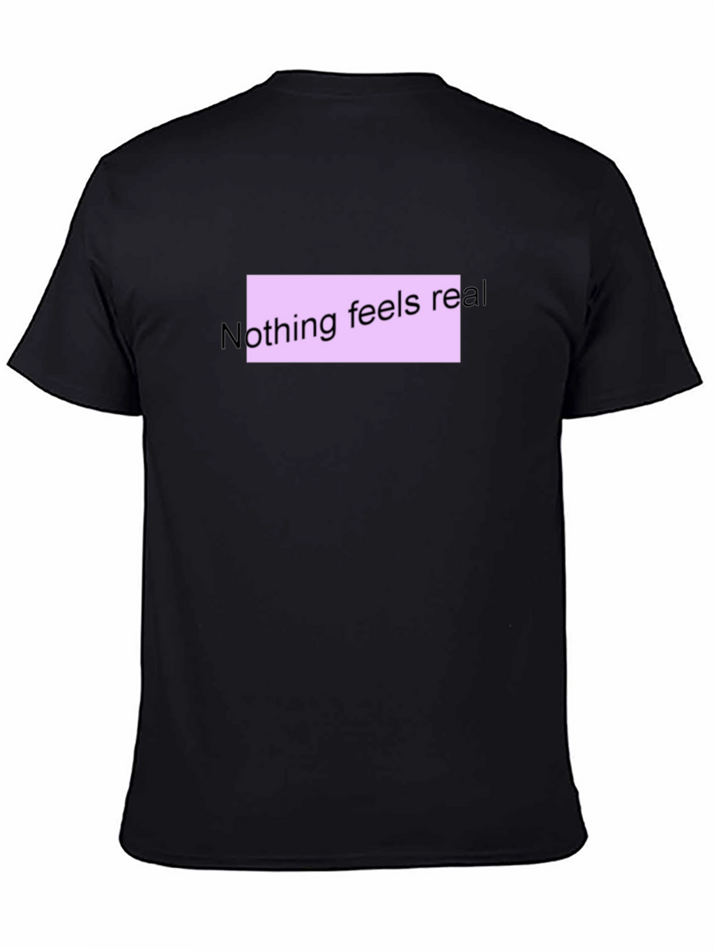 Nothing Feels Real T-Shirt - Black Casual Tee