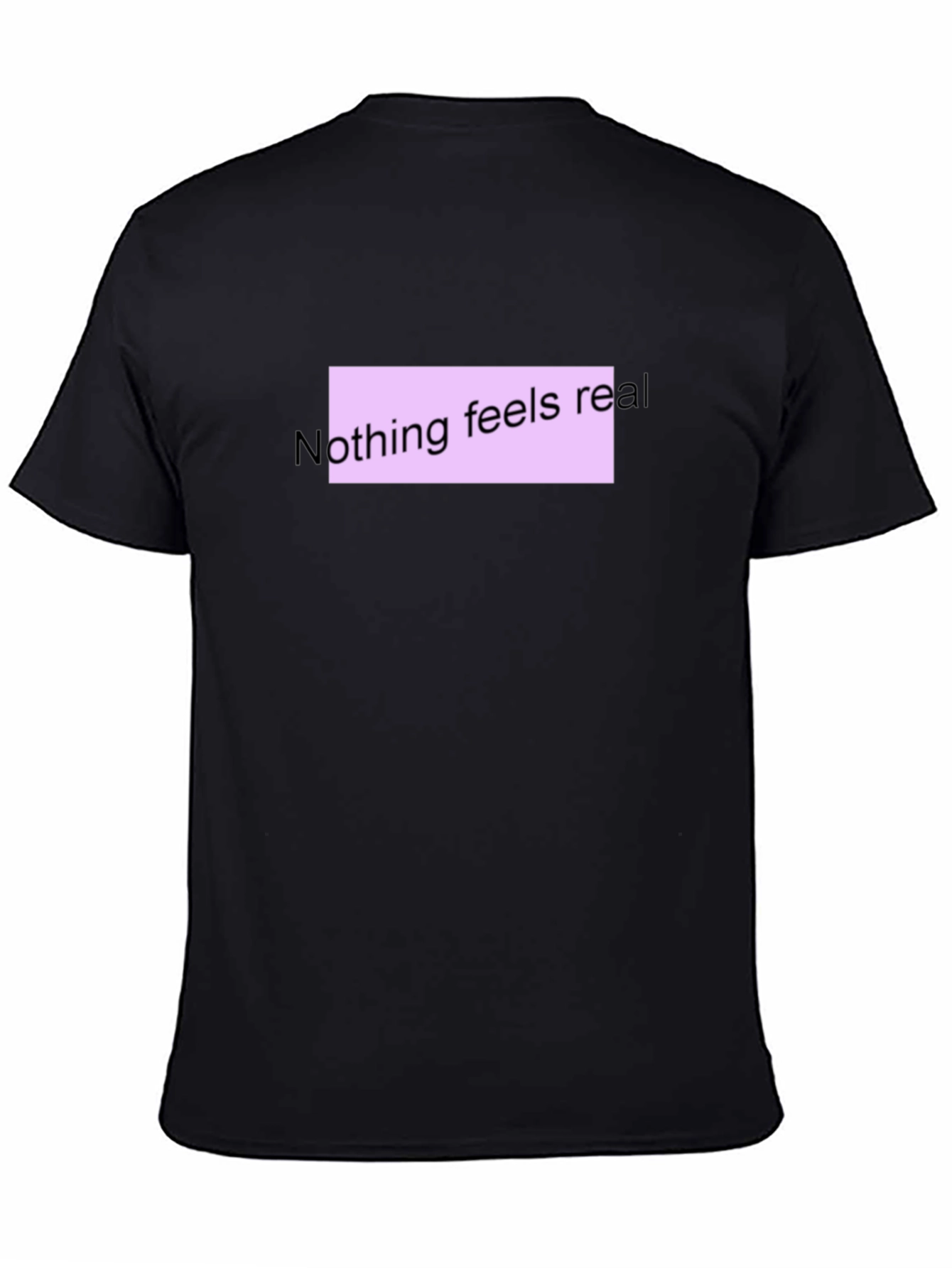 Nothing Feels Real T-Shirt - Black Casual Tee