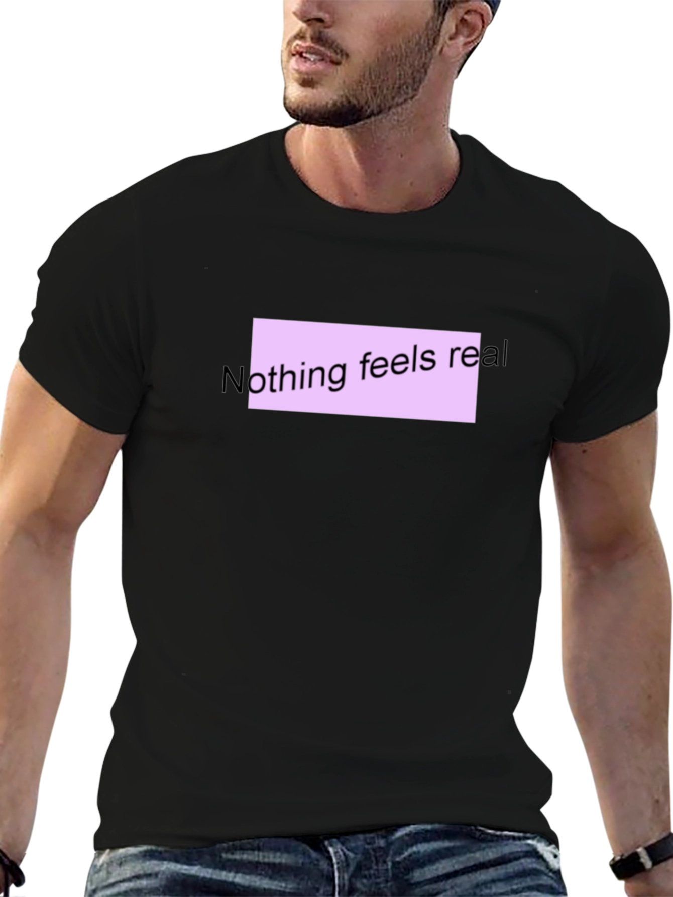 Nothing Feels Real T-Shirt - Black Casual Tee