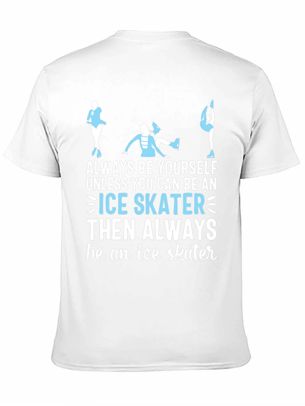 Ice Skater T-Shirt: Always Be Yourself Apparel