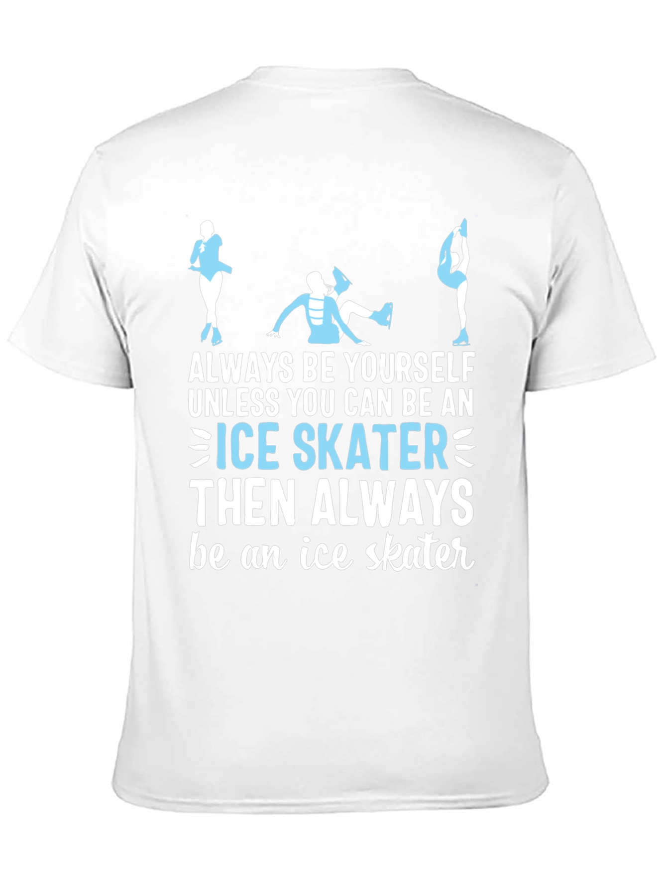 Ice Skater T-Shirt: Always Be Yourself Apparel