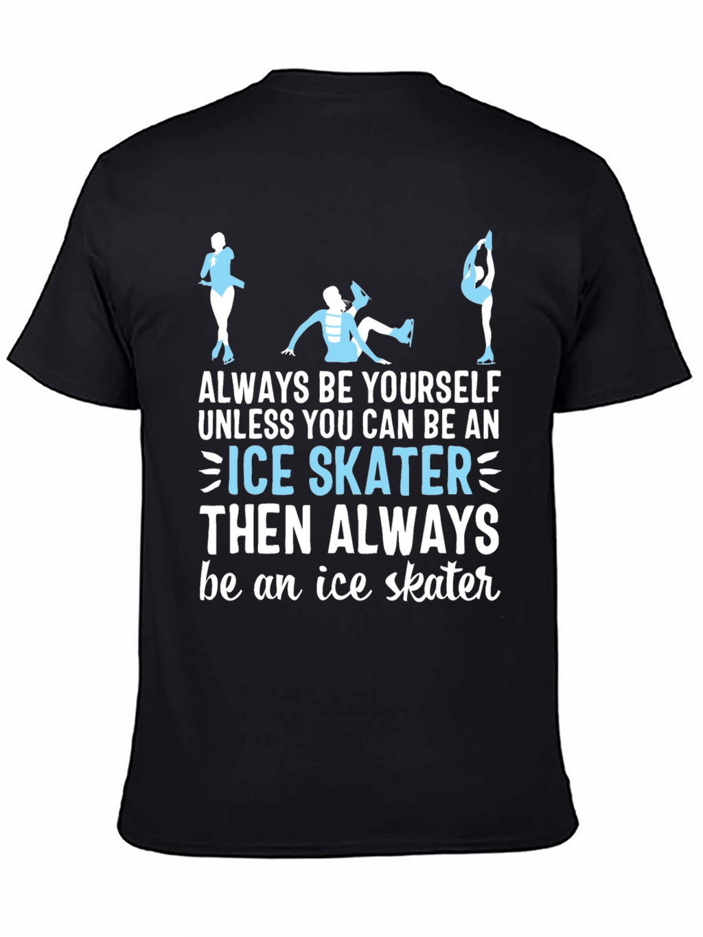Ice Skater T-Shirt: Always Be Yourself Apparel
