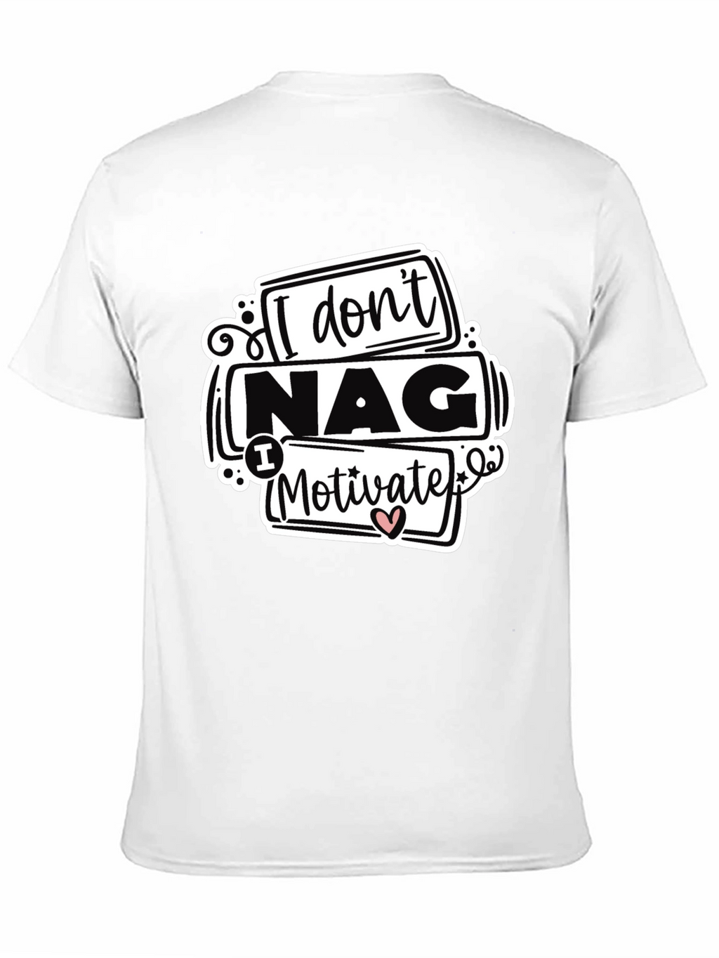 I Dont Nag I Motivate Graphic Tee