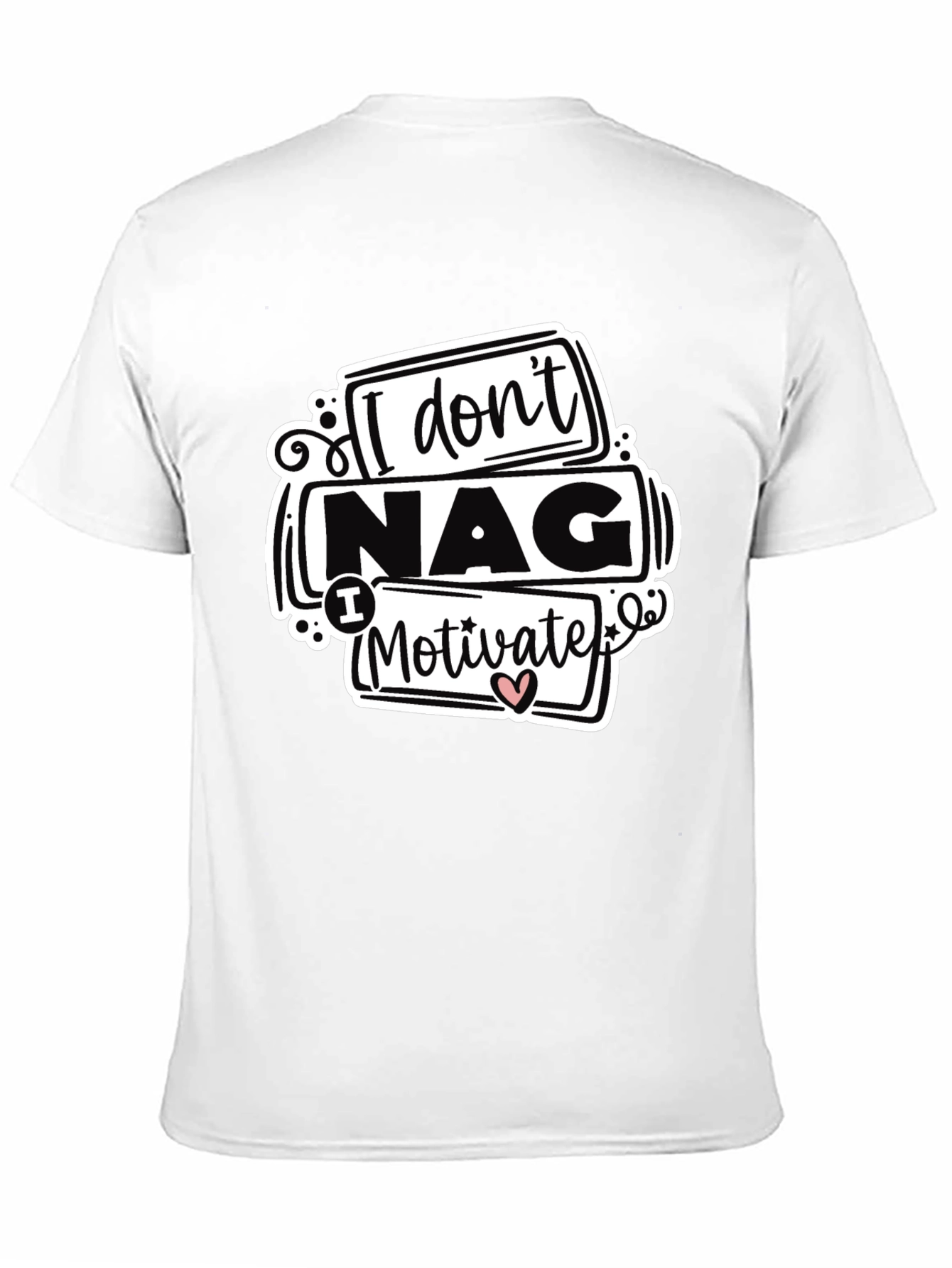 I Dont Nag I Motivate Graphic Tee