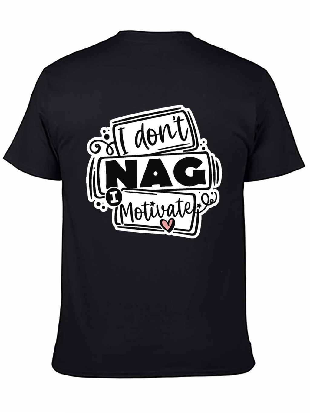 I Dont Nag I Motivate Graphic Tee