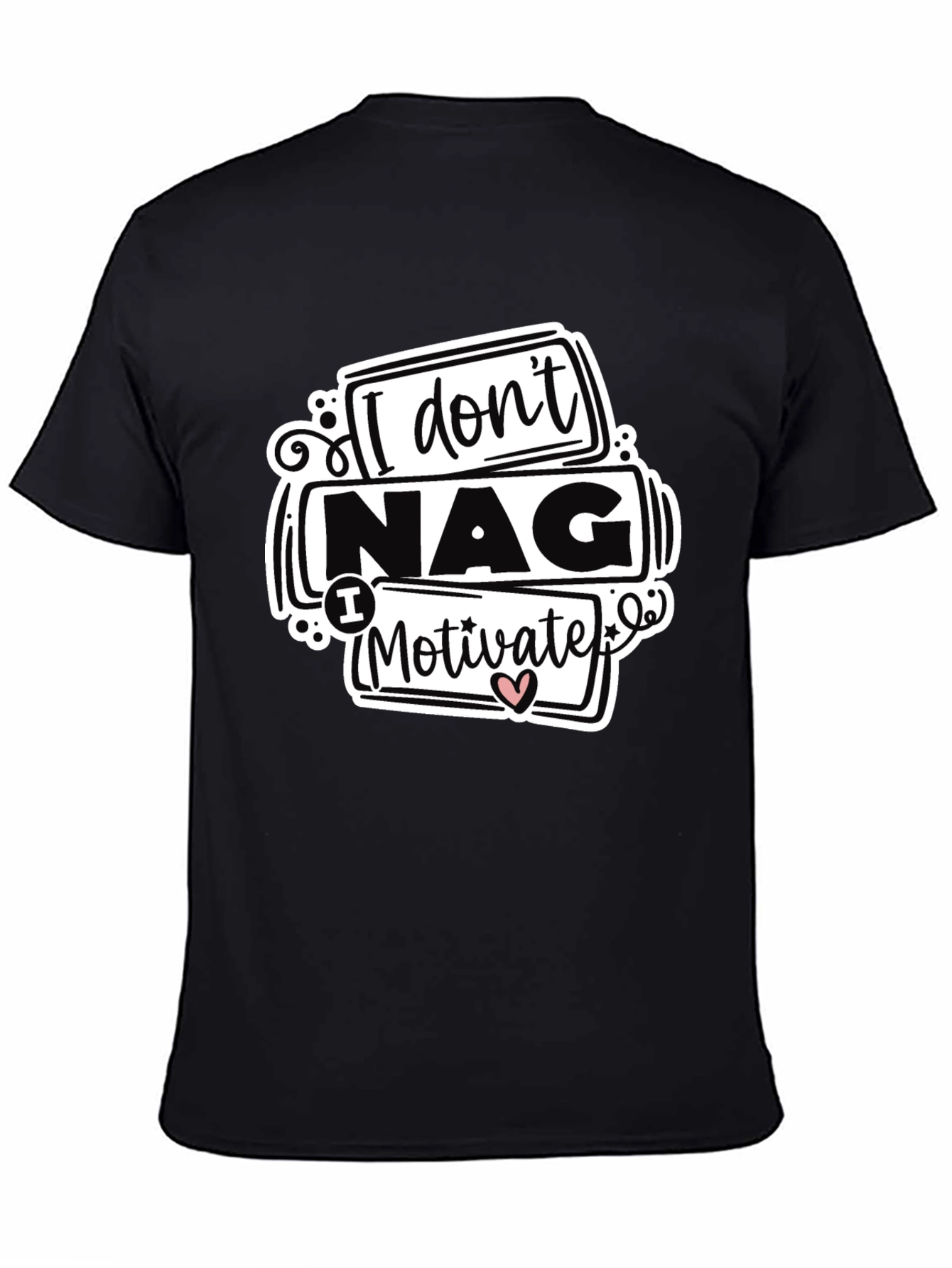 I Dont Nag I Motivate Graphic Tee