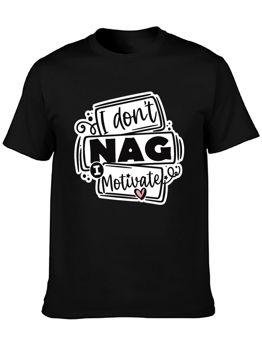 I Dont Nag I Motivate Graphic Tee