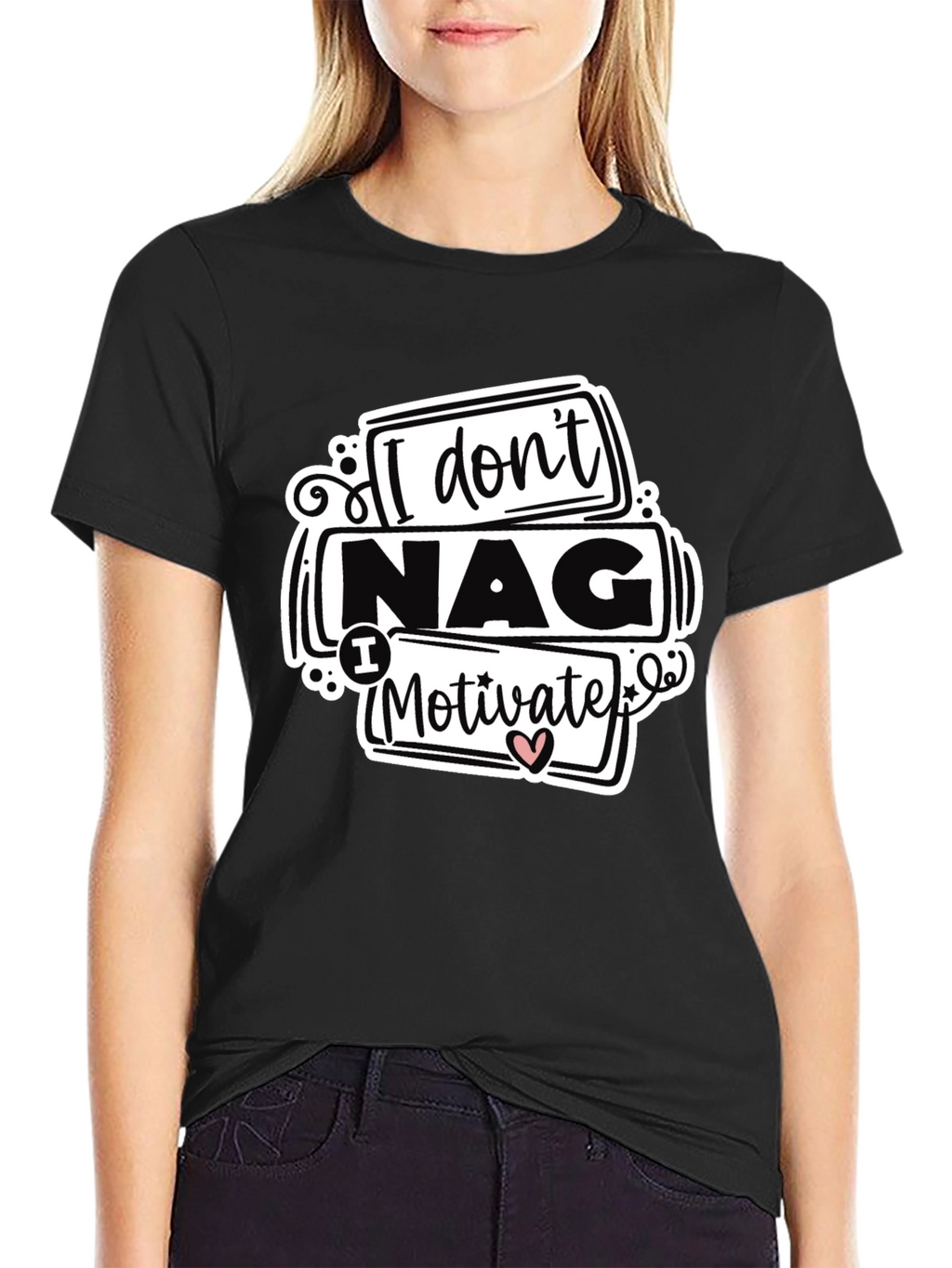 I Dont Nag I Motivate Graphic Tee