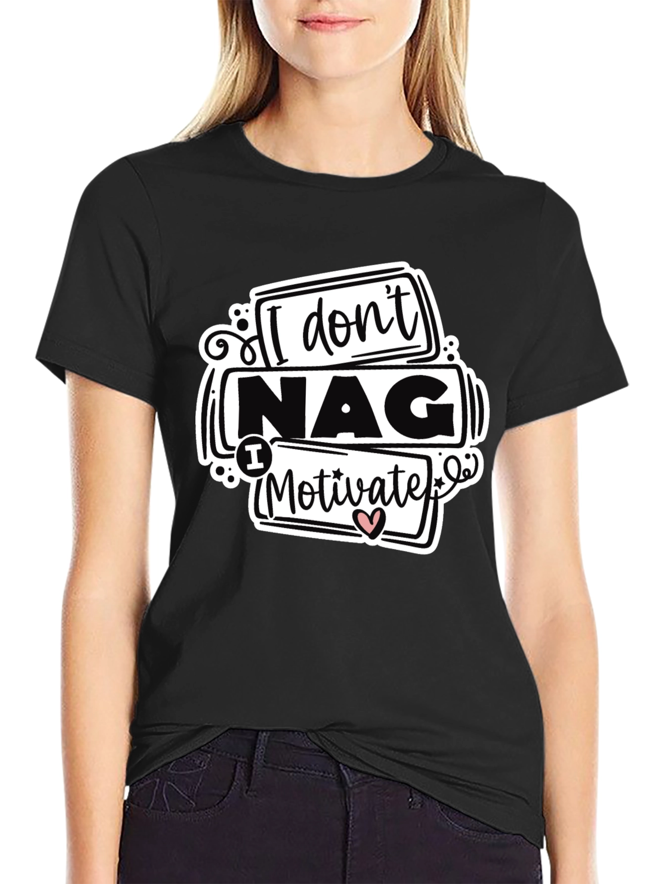 I Dont Nag I Motivate Graphic Tee