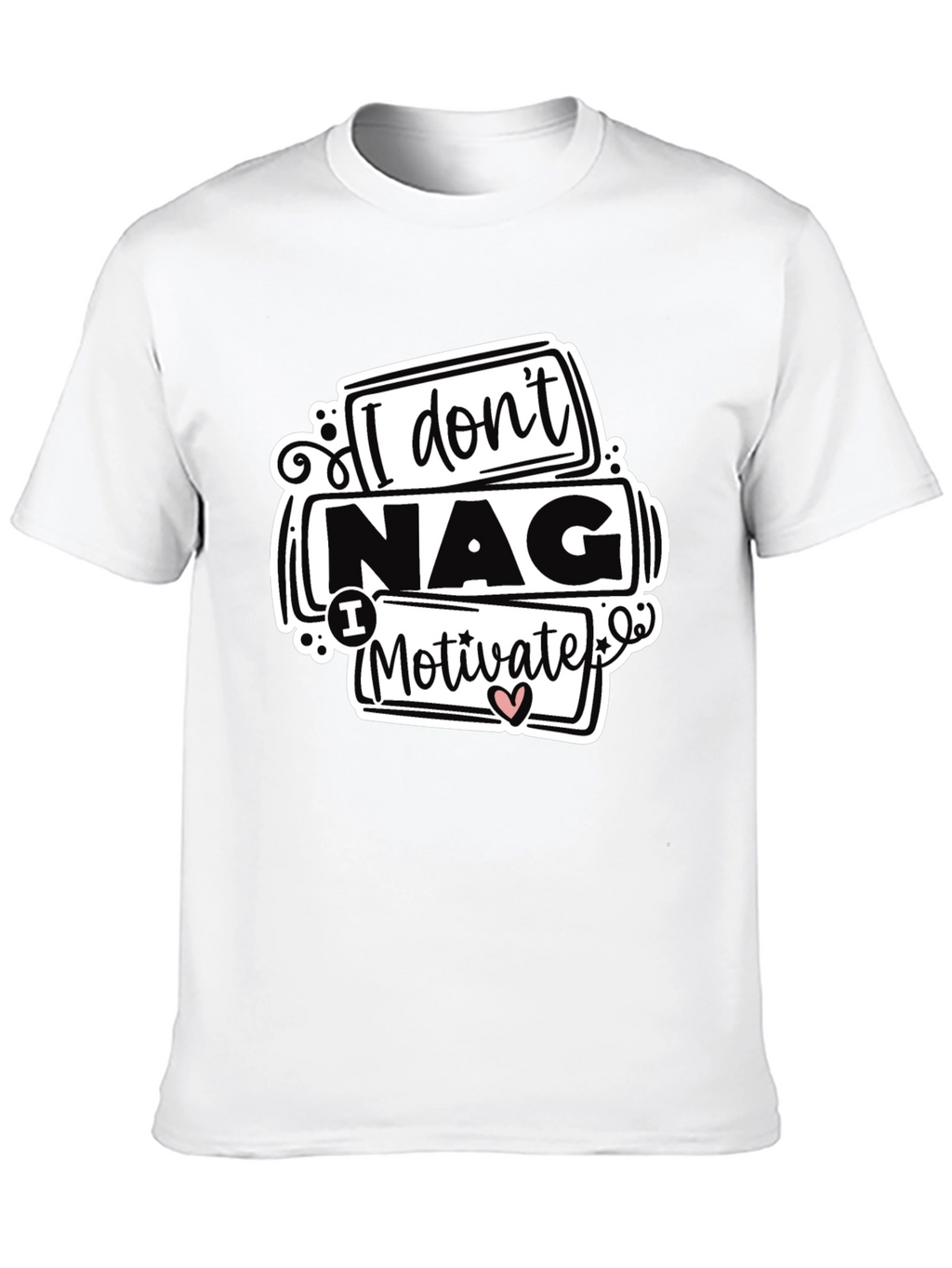 I Dont Nag I Motivate Graphic Tee