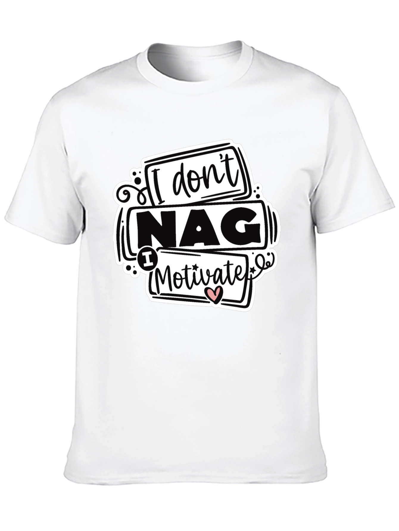 I Dont Nag I Motivate Graphic Tee