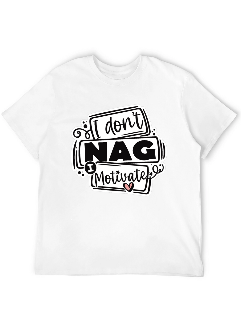 I Dont Nag I Motivate Graphic Tee