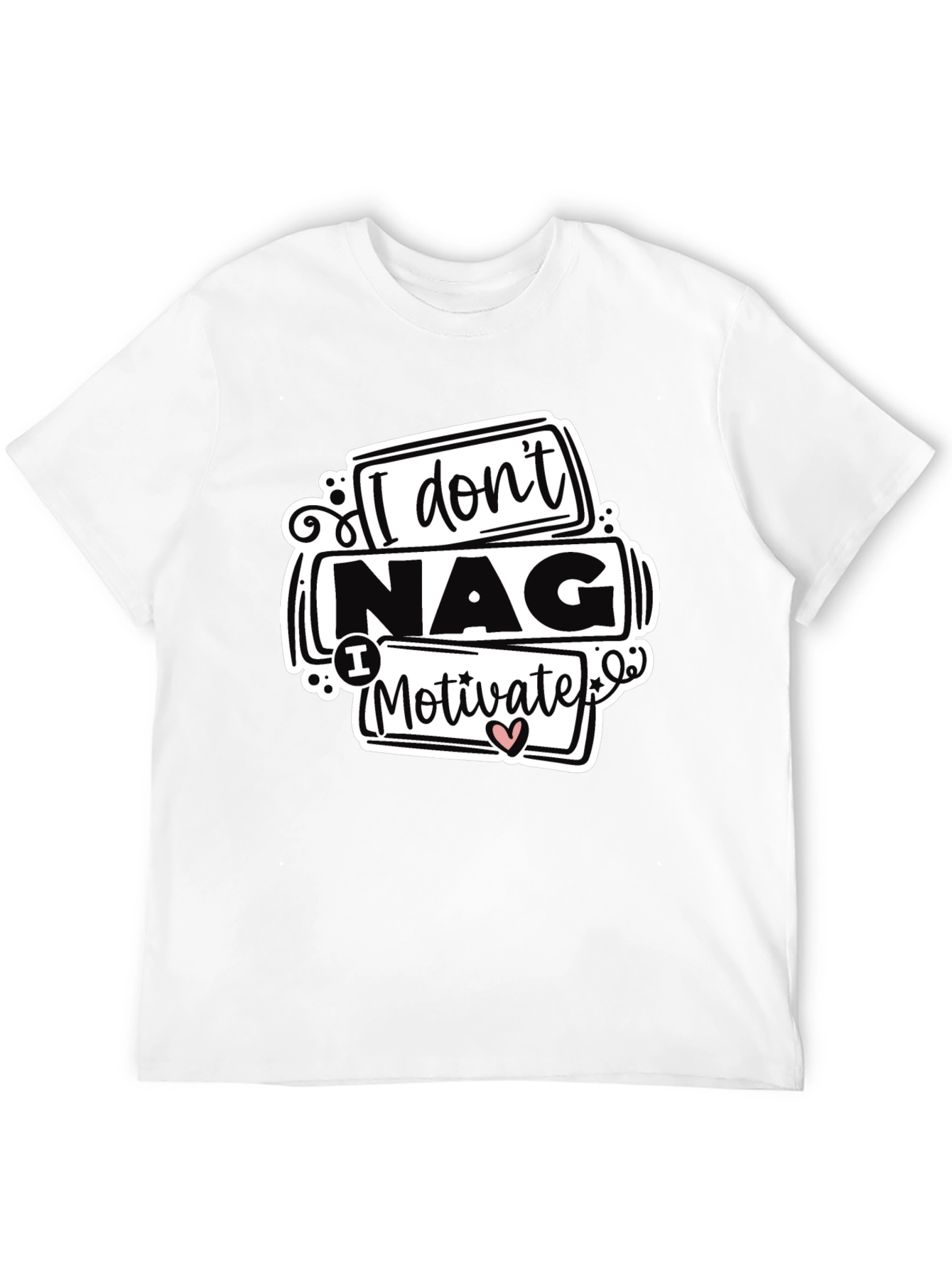 I Dont Nag I Motivate Graphic Tee
