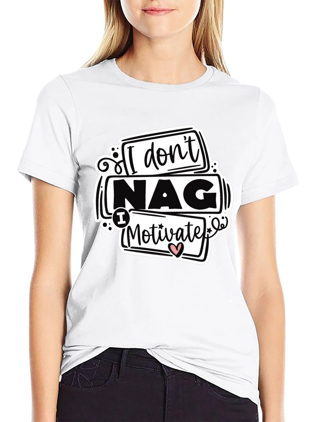 I Dont Nag I Motivate Graphic Tee