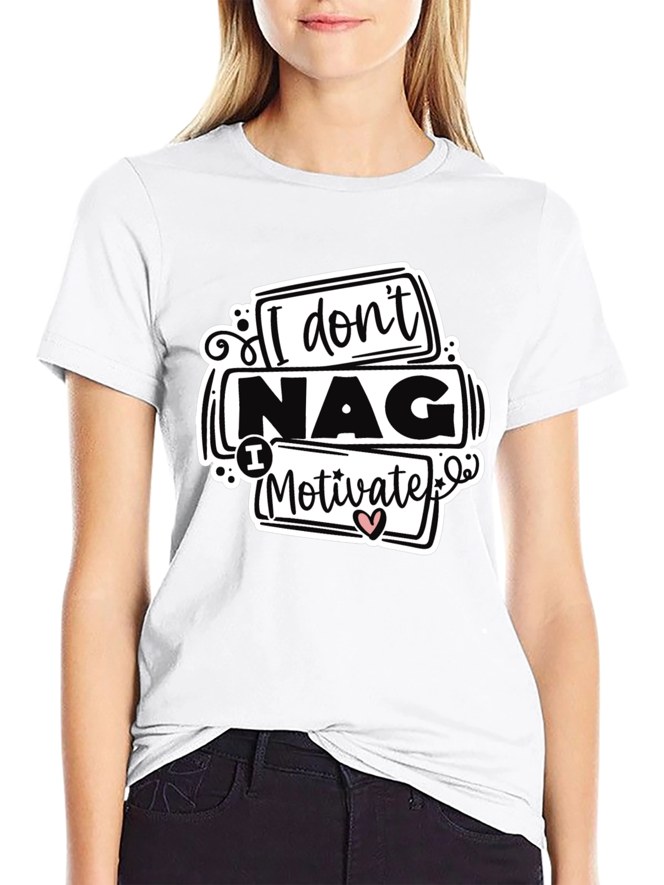 I Dont Nag I Motivate Graphic Tee