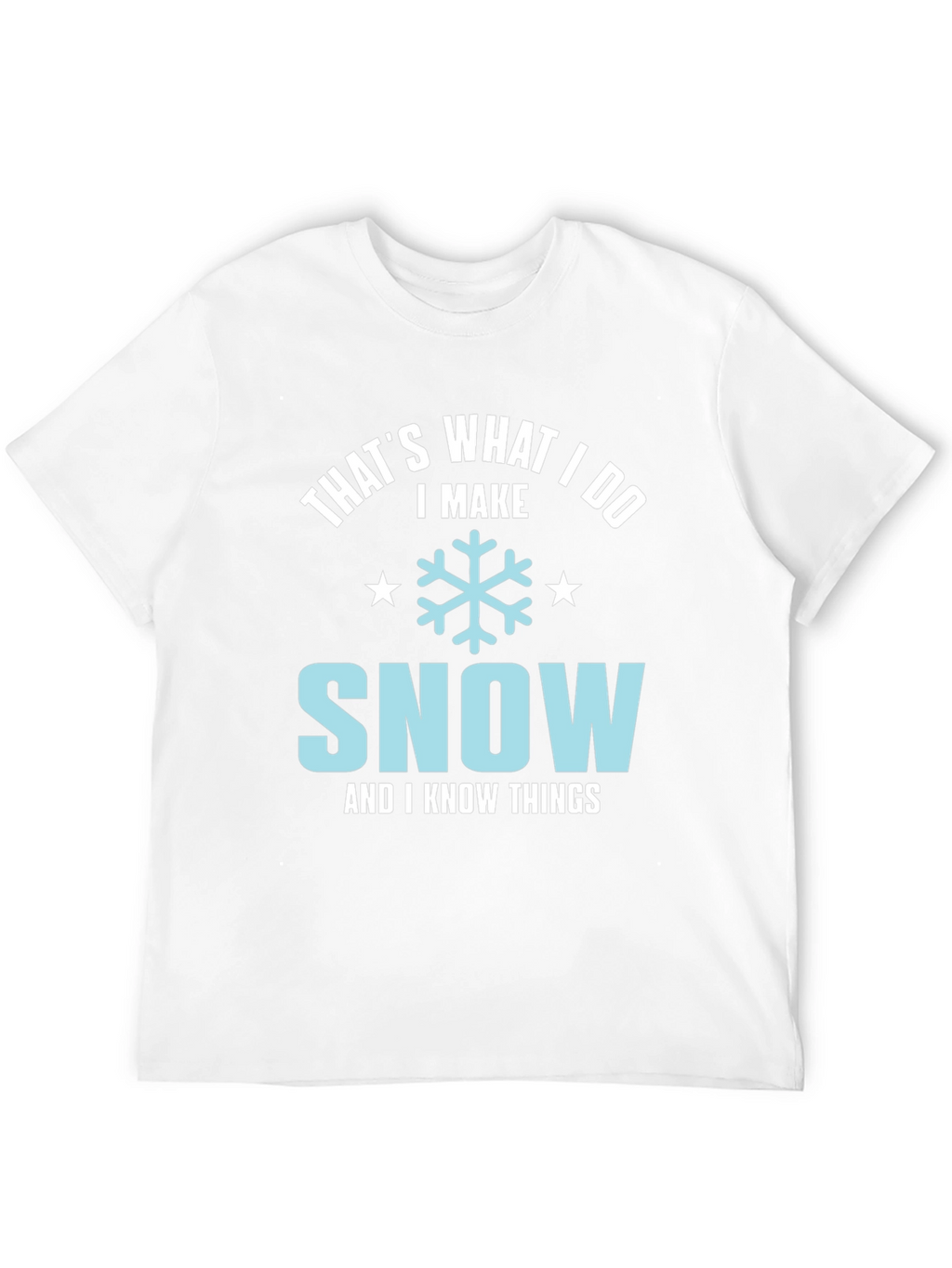Thats What I Do I Make Snow T-Shirt