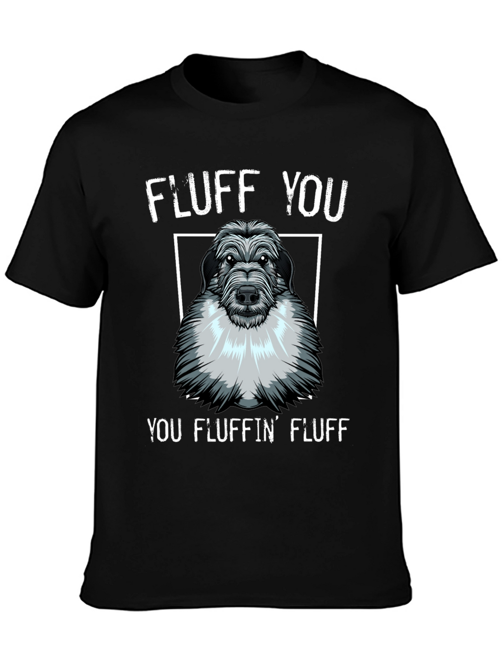 Fluff You You Fluffin Fluff T-Shirt