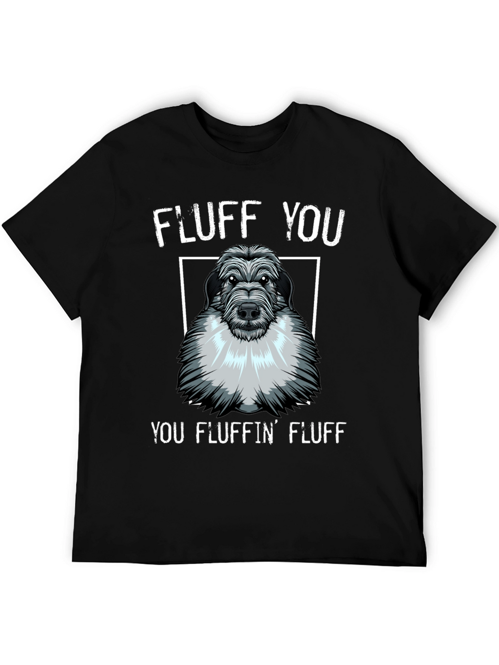 Fluff You You Fluffin Fluff T-Shirt