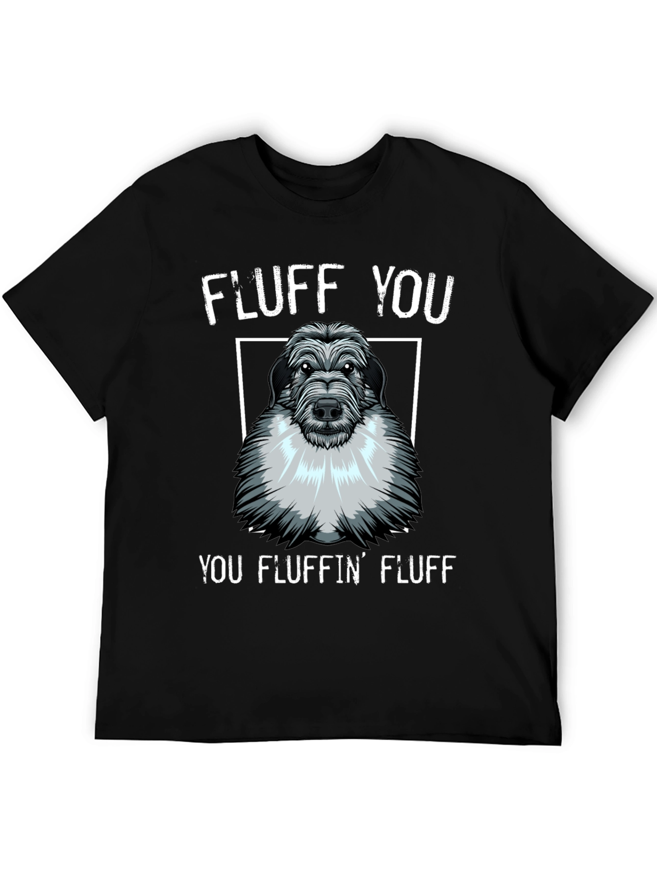 Fluff You You Fluffin Fluff T-Shirt