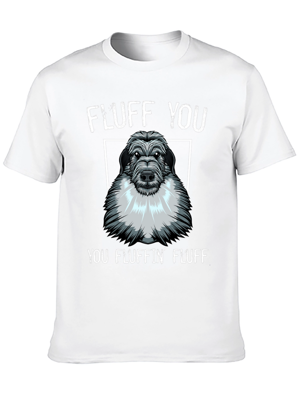 Fluff You You Fluffin Fluff T-Shirt