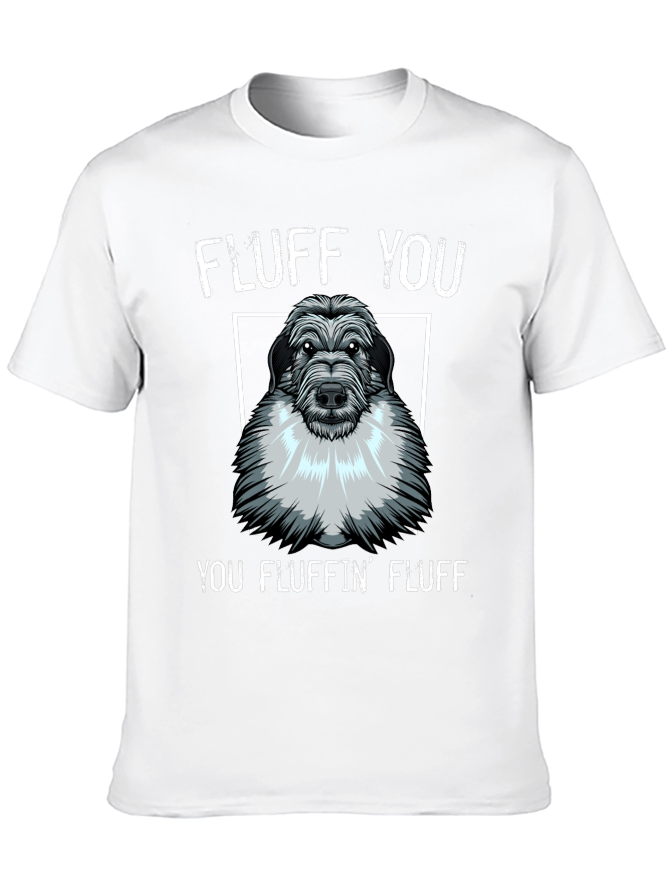 Fluff You You Fluffin Fluff T-Shirt