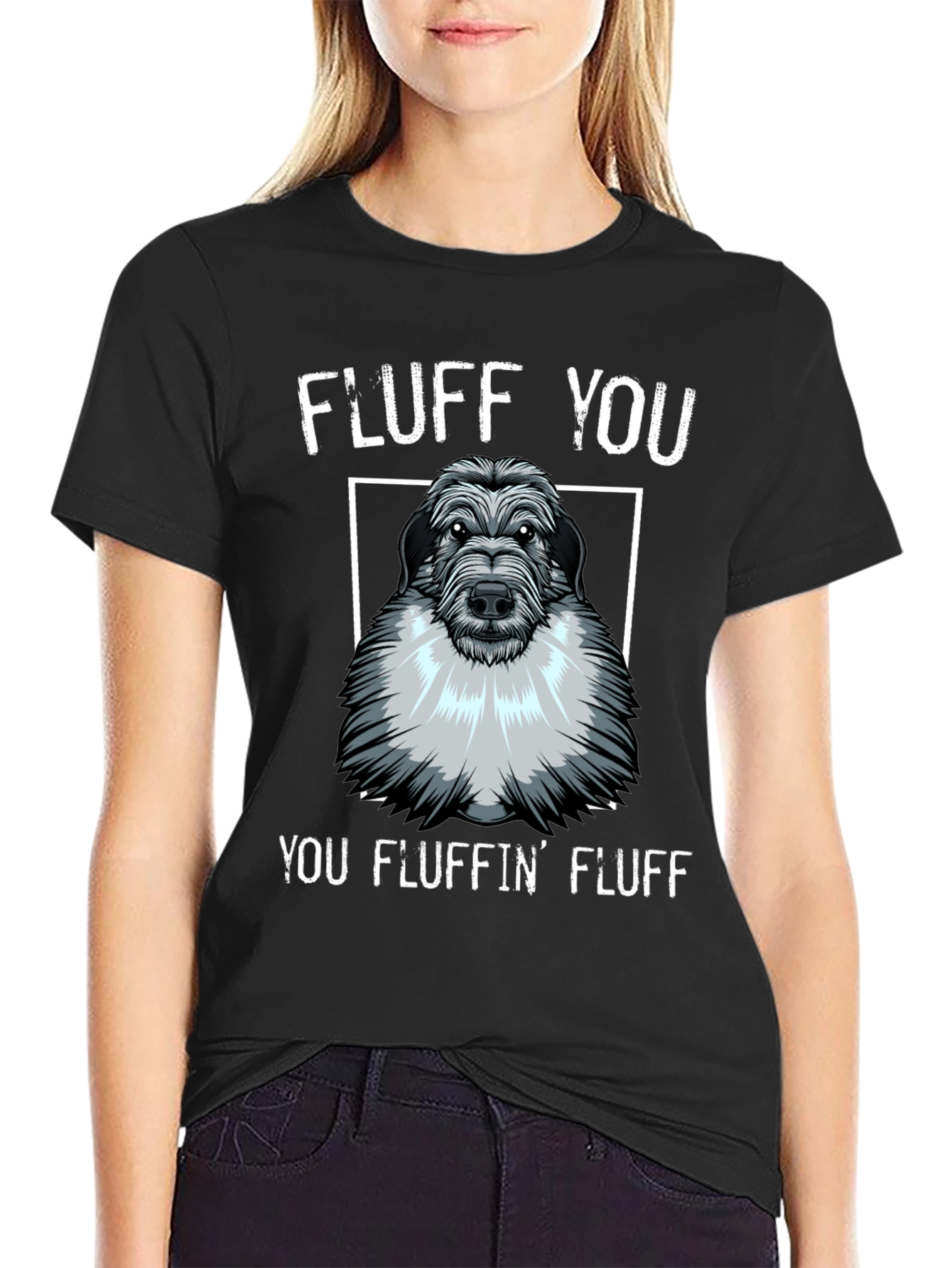 Fluff You You Fluffin Fluff T-Shirt