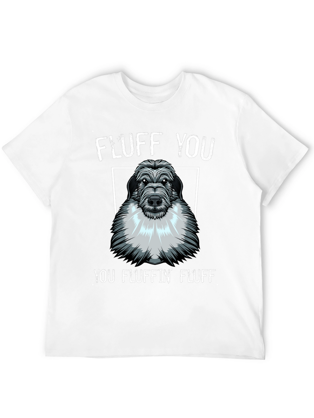 Fluff You You Fluffin Fluff T-Shirt