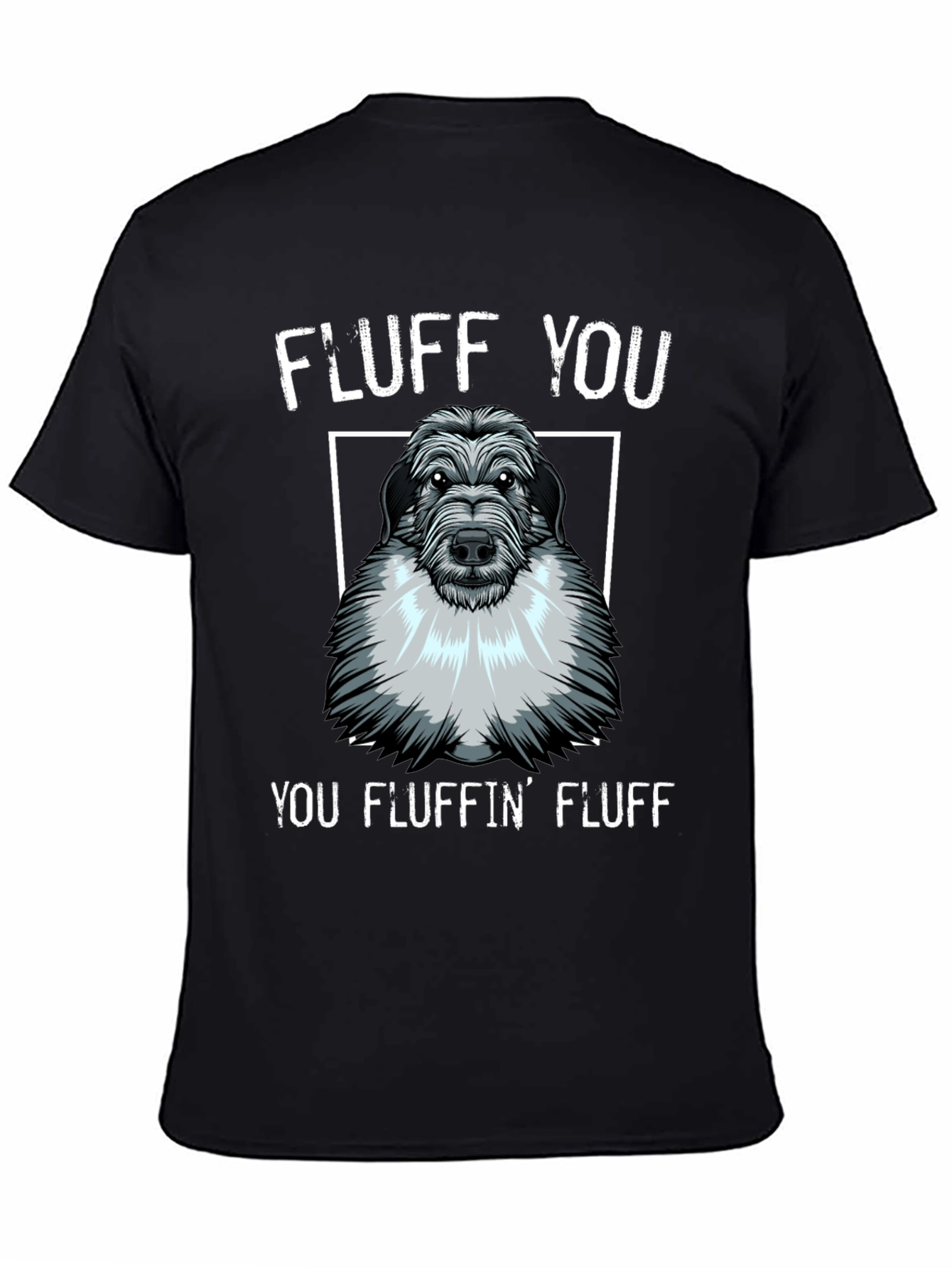 Fluff You You Fluffin Fluff T-Shirt