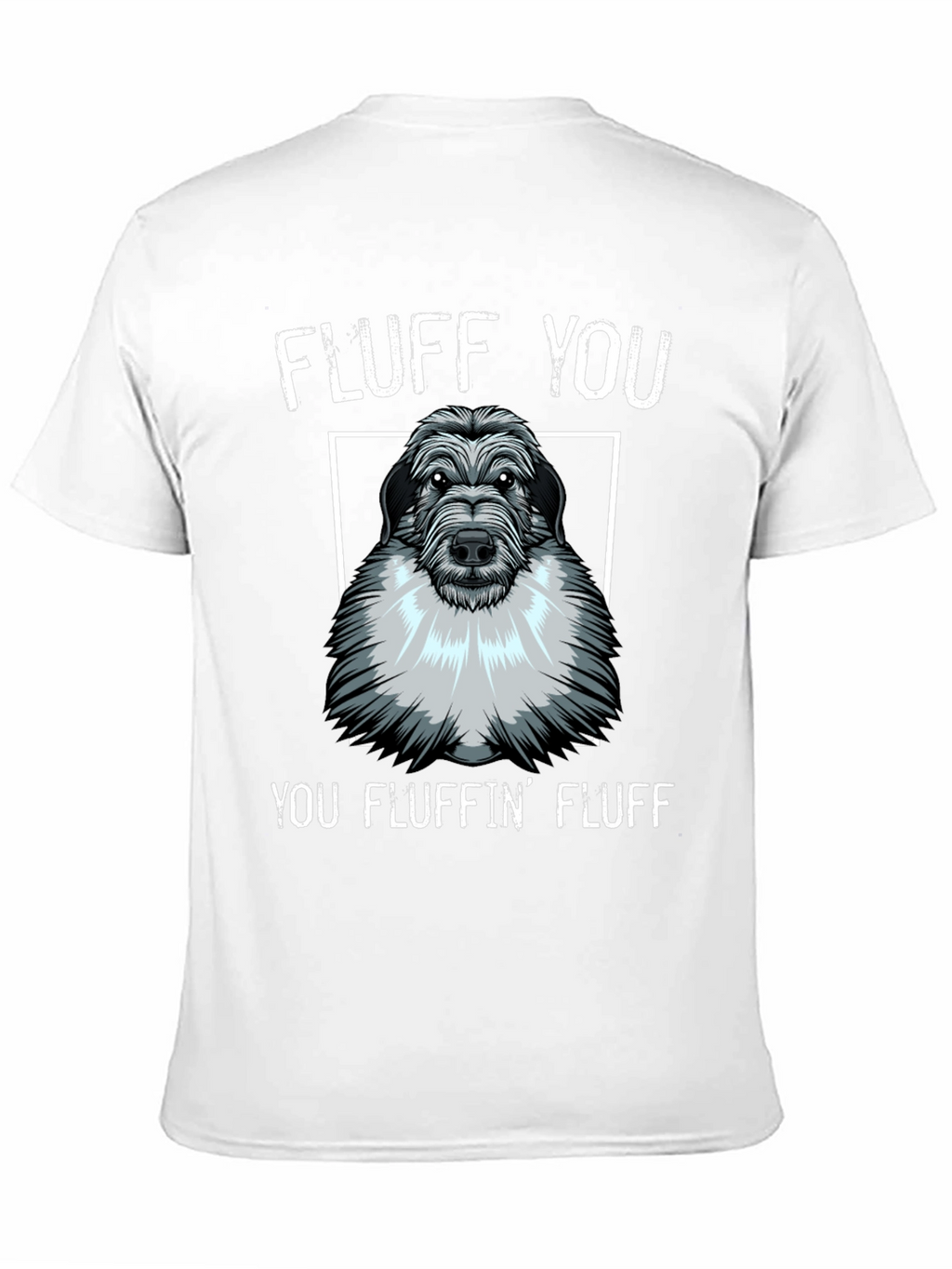 Fluff You You Fluffin Fluff T-Shirt
