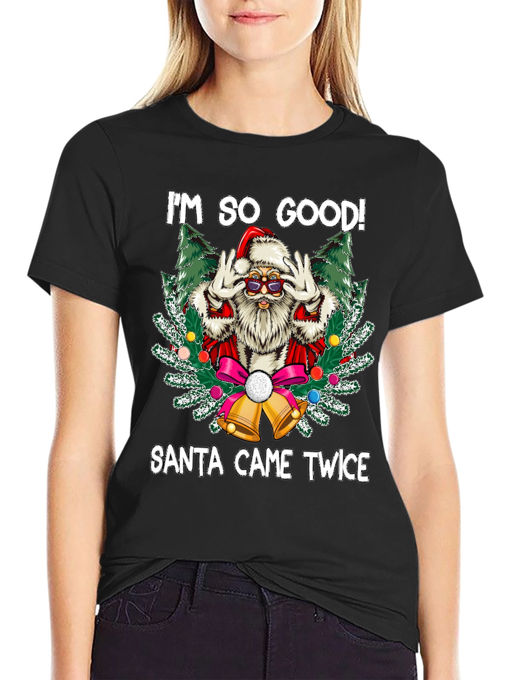 Im So Good Santa Came Twice Graphic Tee