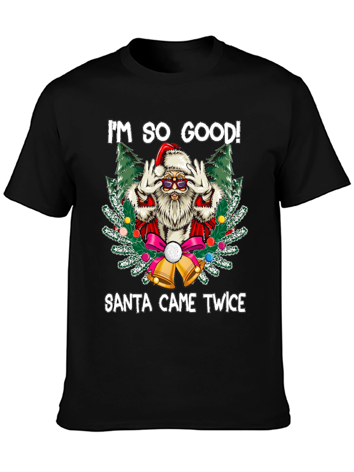Im So Good Santa Came Twice Graphic Tee