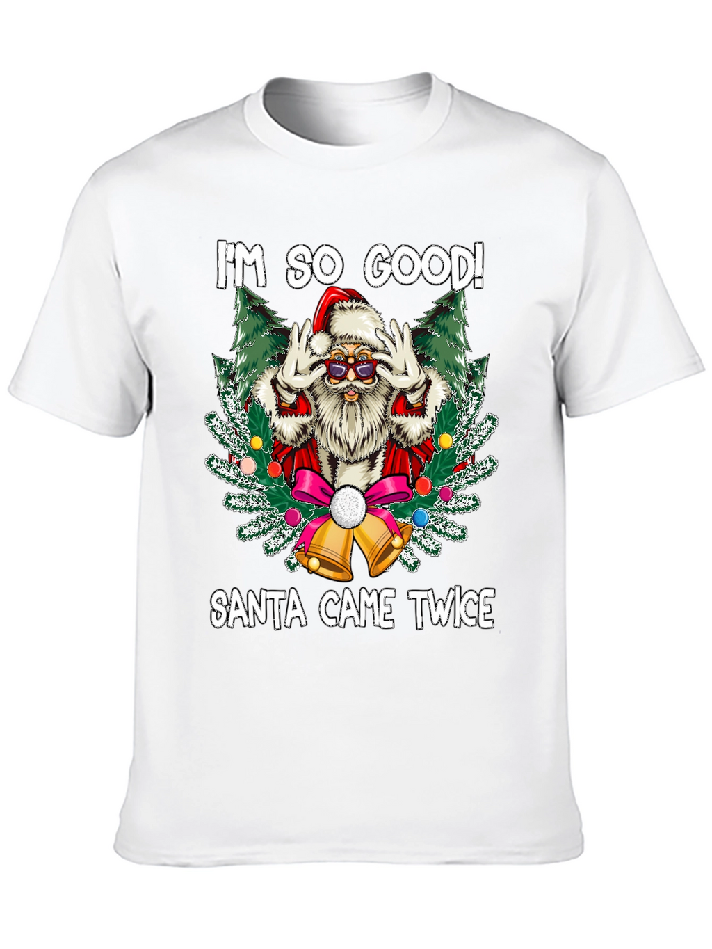 Im So Good Santa Came Twice Graphic Tee