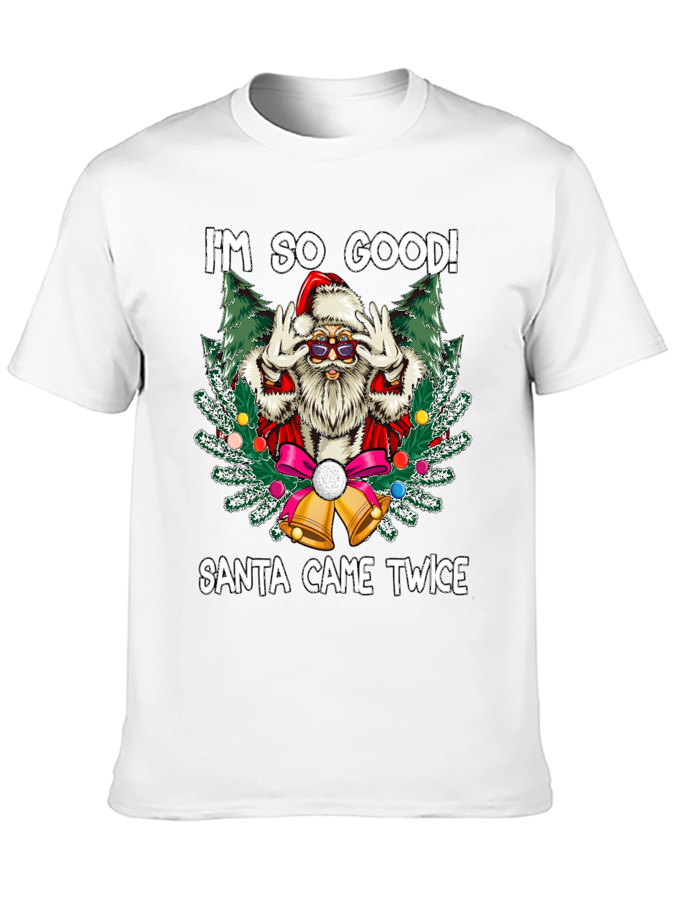 Im So Good Santa Came Twice Graphic Tee
