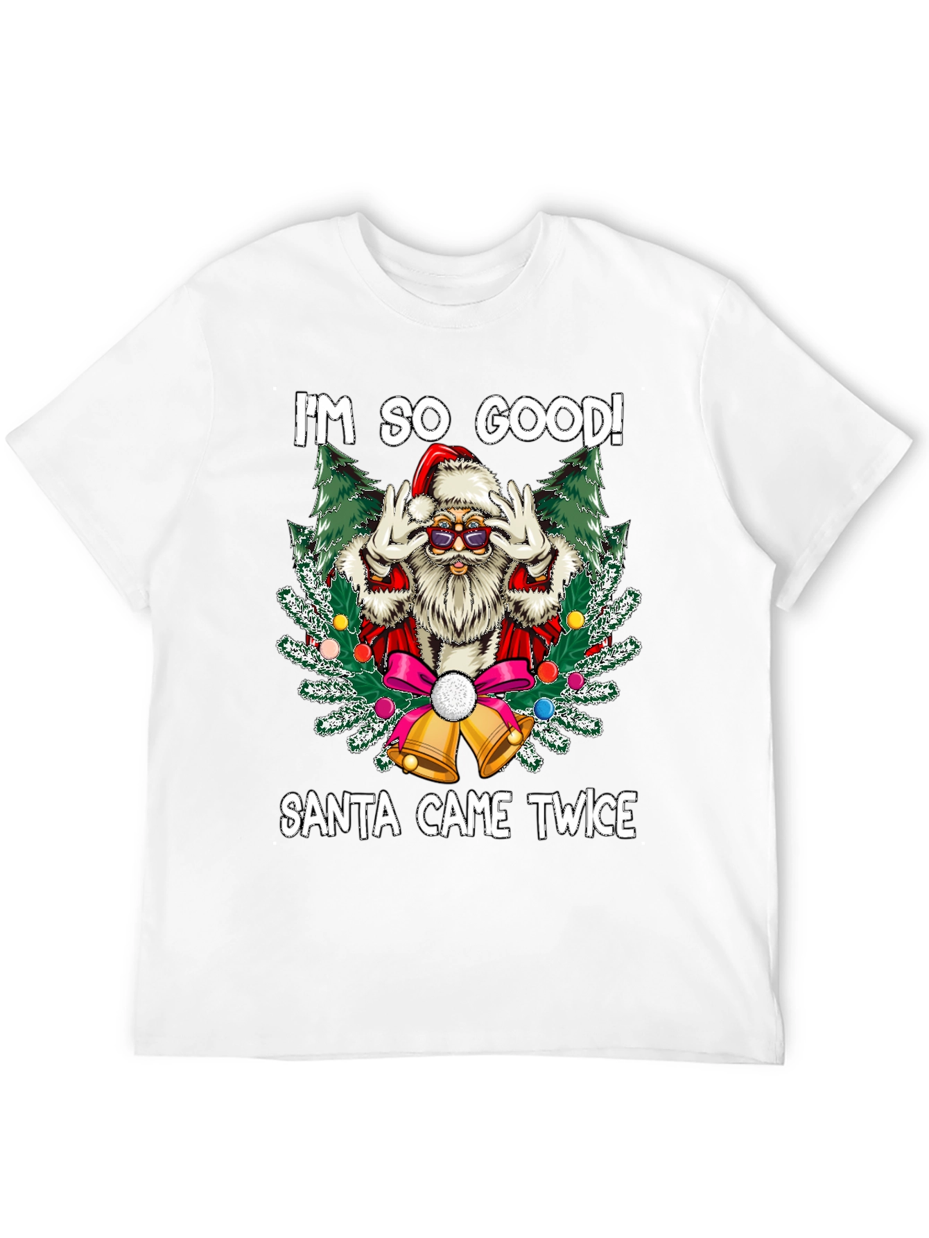 Im So Good Santa Came Twice Graphic Tee