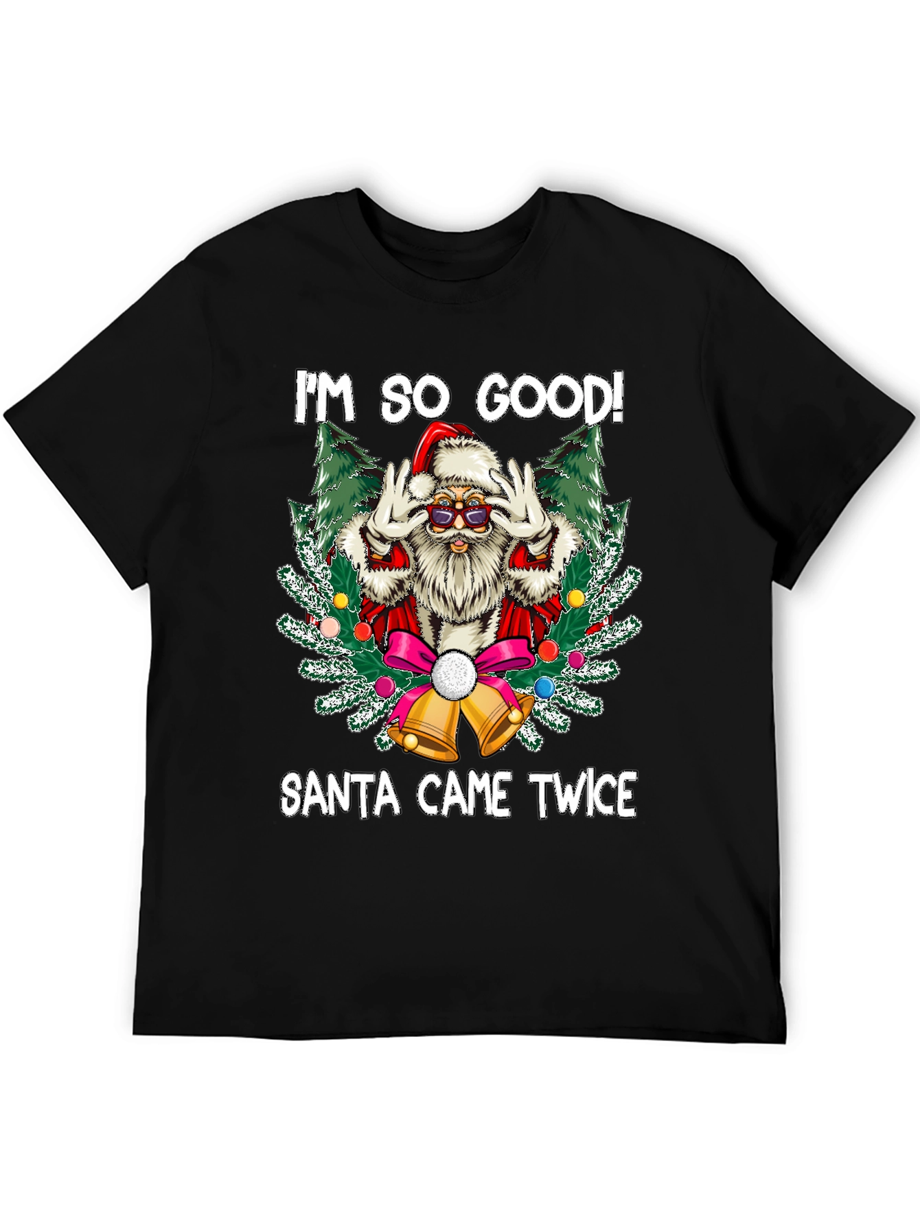 Im So Good Santa Came Twice Graphic Tee