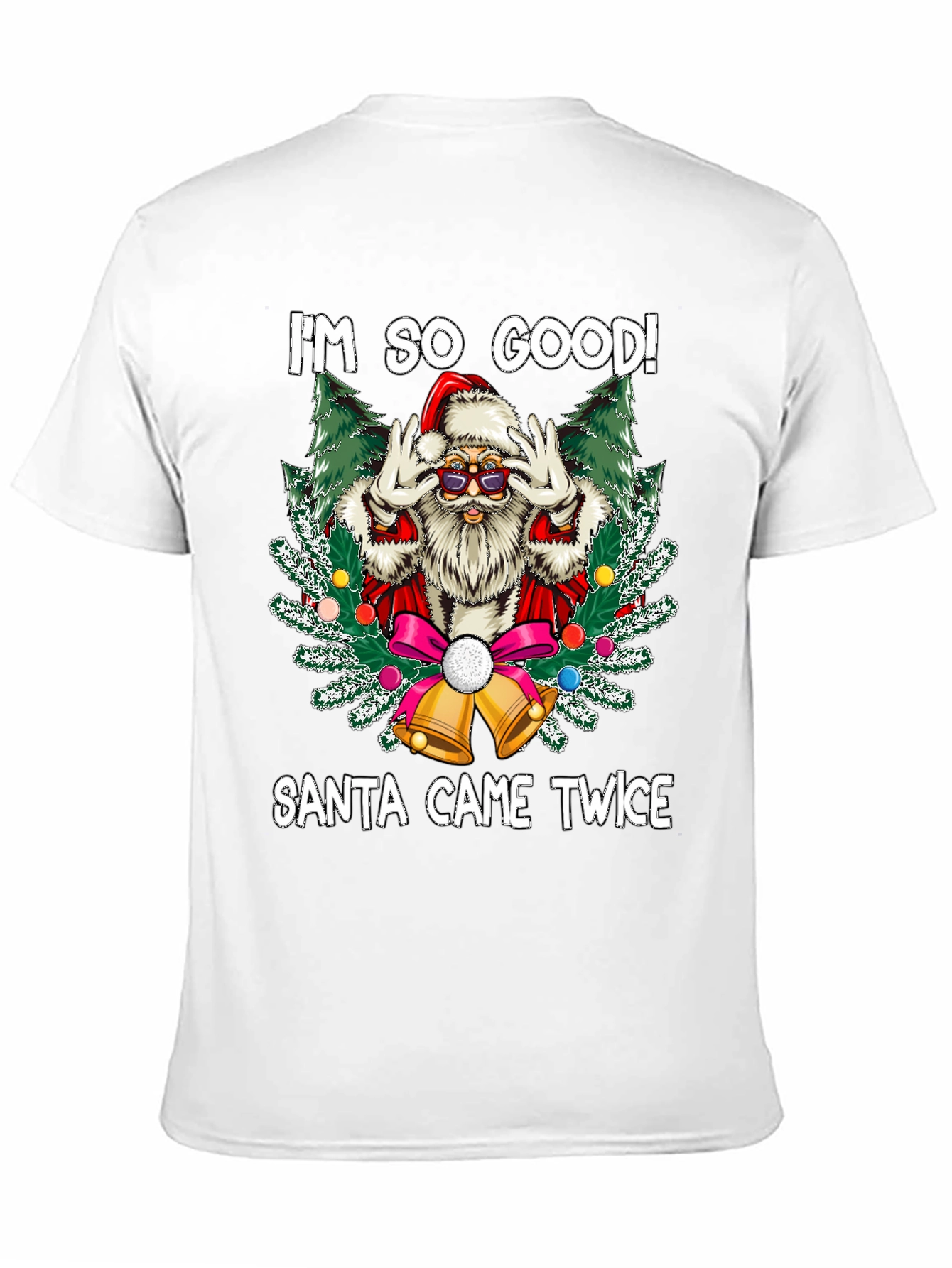 Im So Good Santa Came Twice Graphic Tee