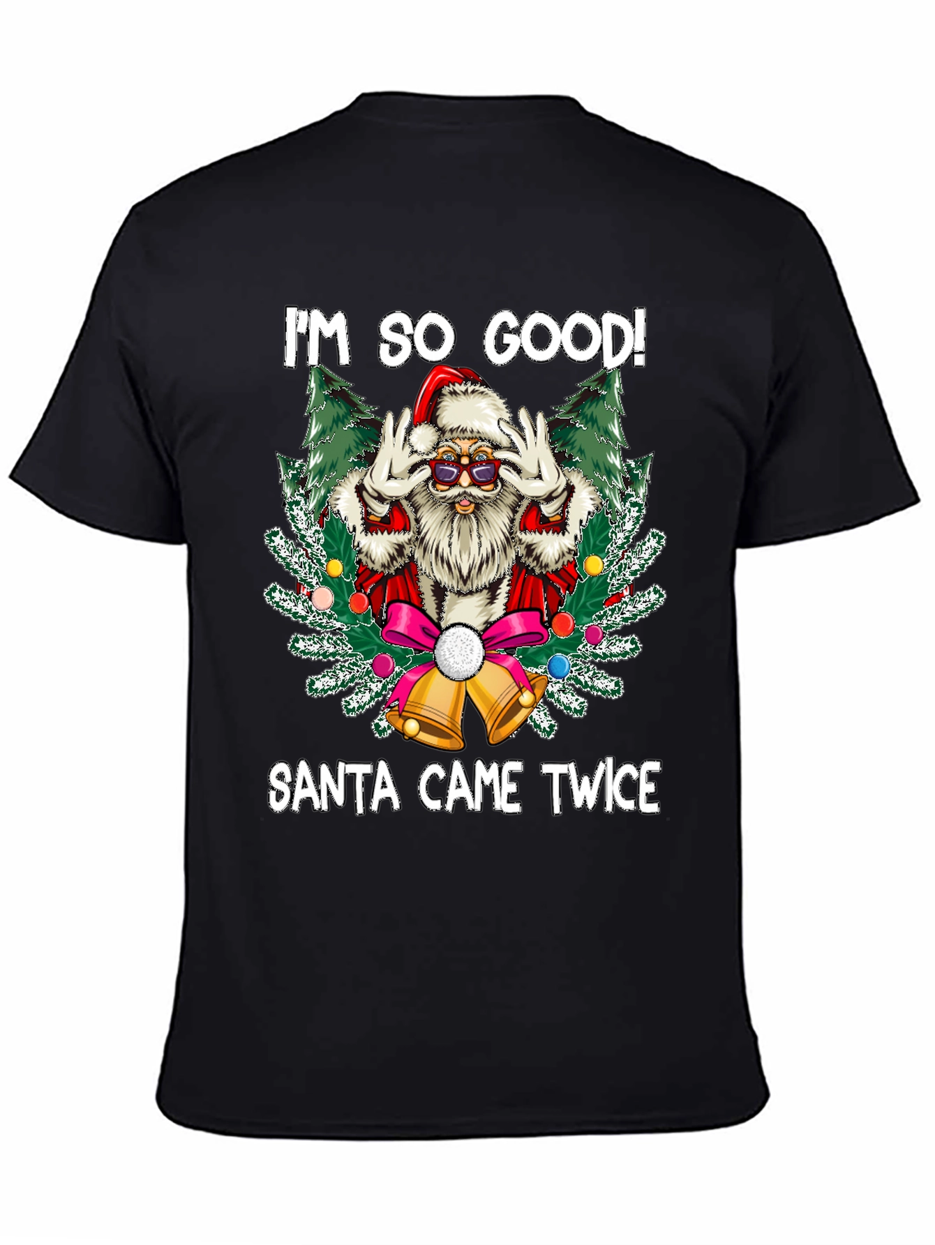 Im So Good Santa Came Twice Graphic Tee
