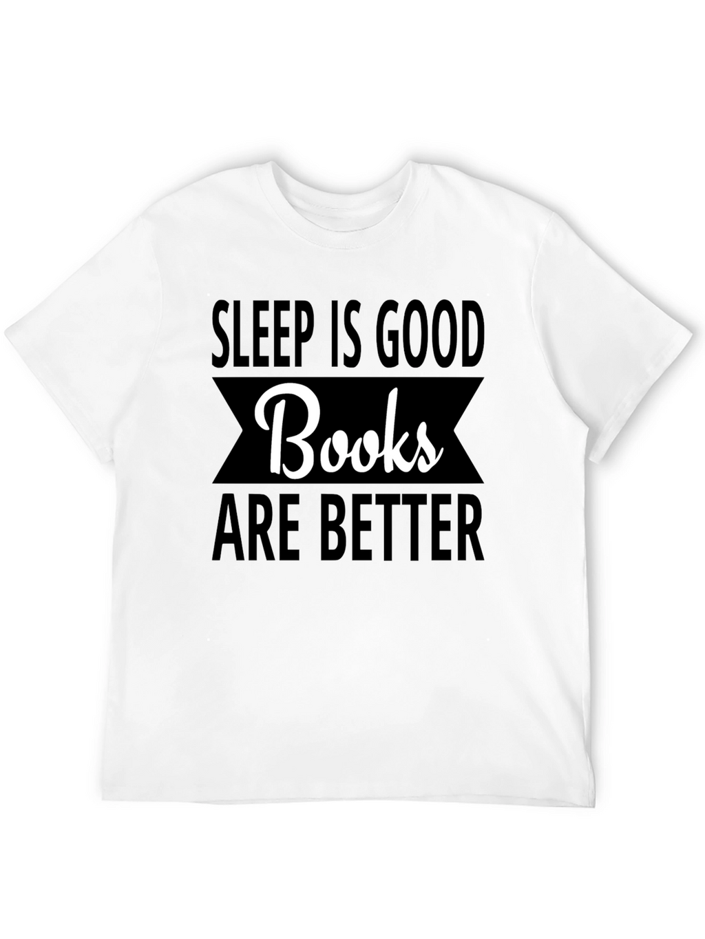 Sleep is Good Books are Better T-Shirt