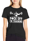Funny Gym T-Shirt - F*ck Off Im Training