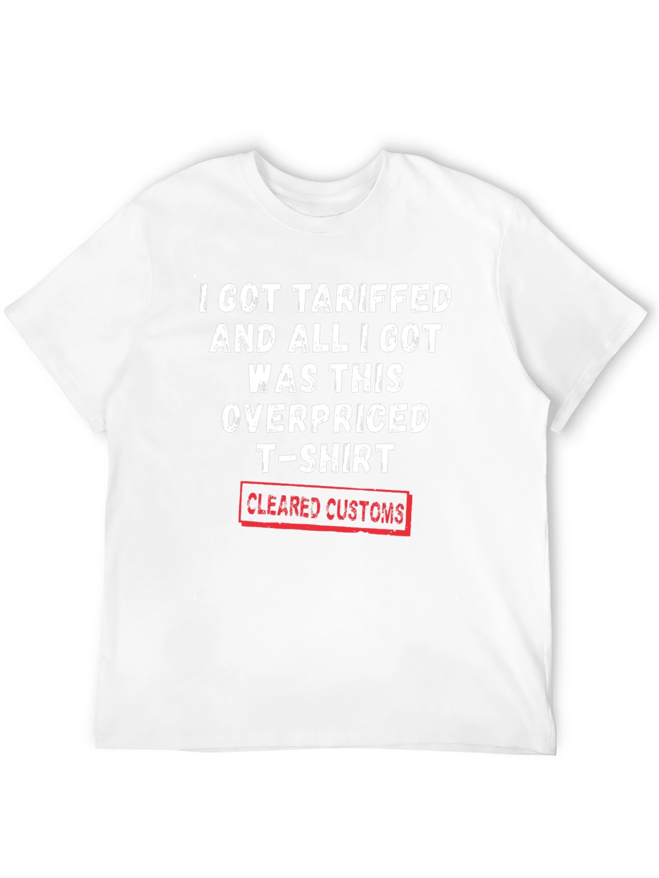 Tariffed Overpriced T-Shirt - Cleared Customs Novelty Tee