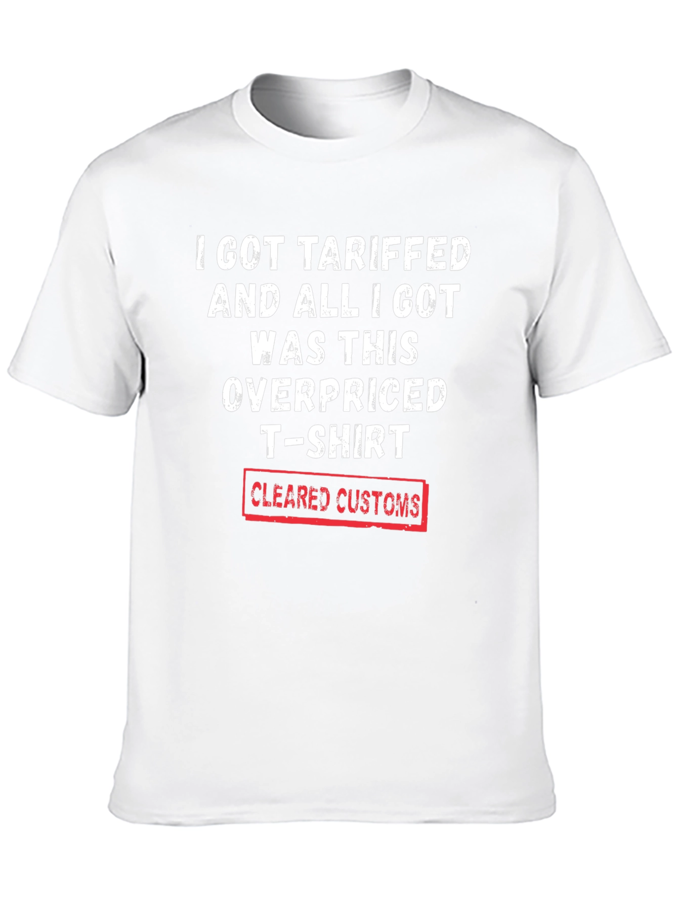 Tariffed Overpriced T-Shirt - Cleared Customs Novelty Tee