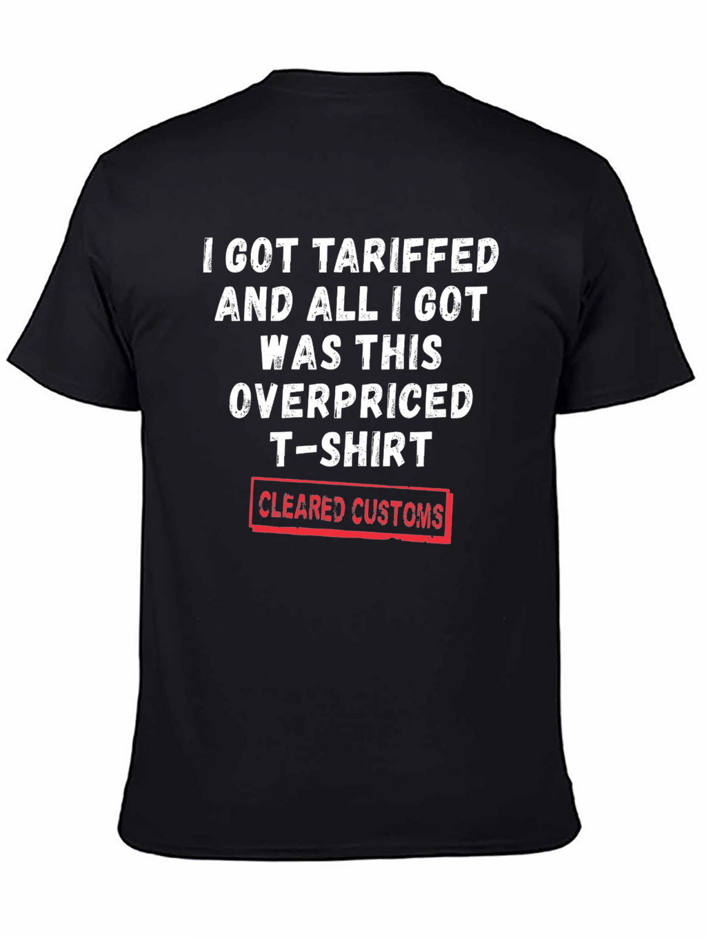 Tariffed Overpriced T-Shirt - Cleared Customs Novelty Tee