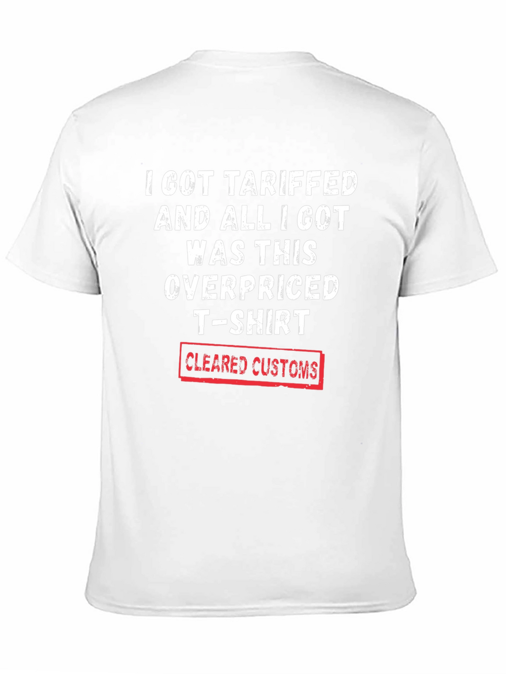 Tariffed Overpriced T-Shirt - Cleared Customs Novelty Tee