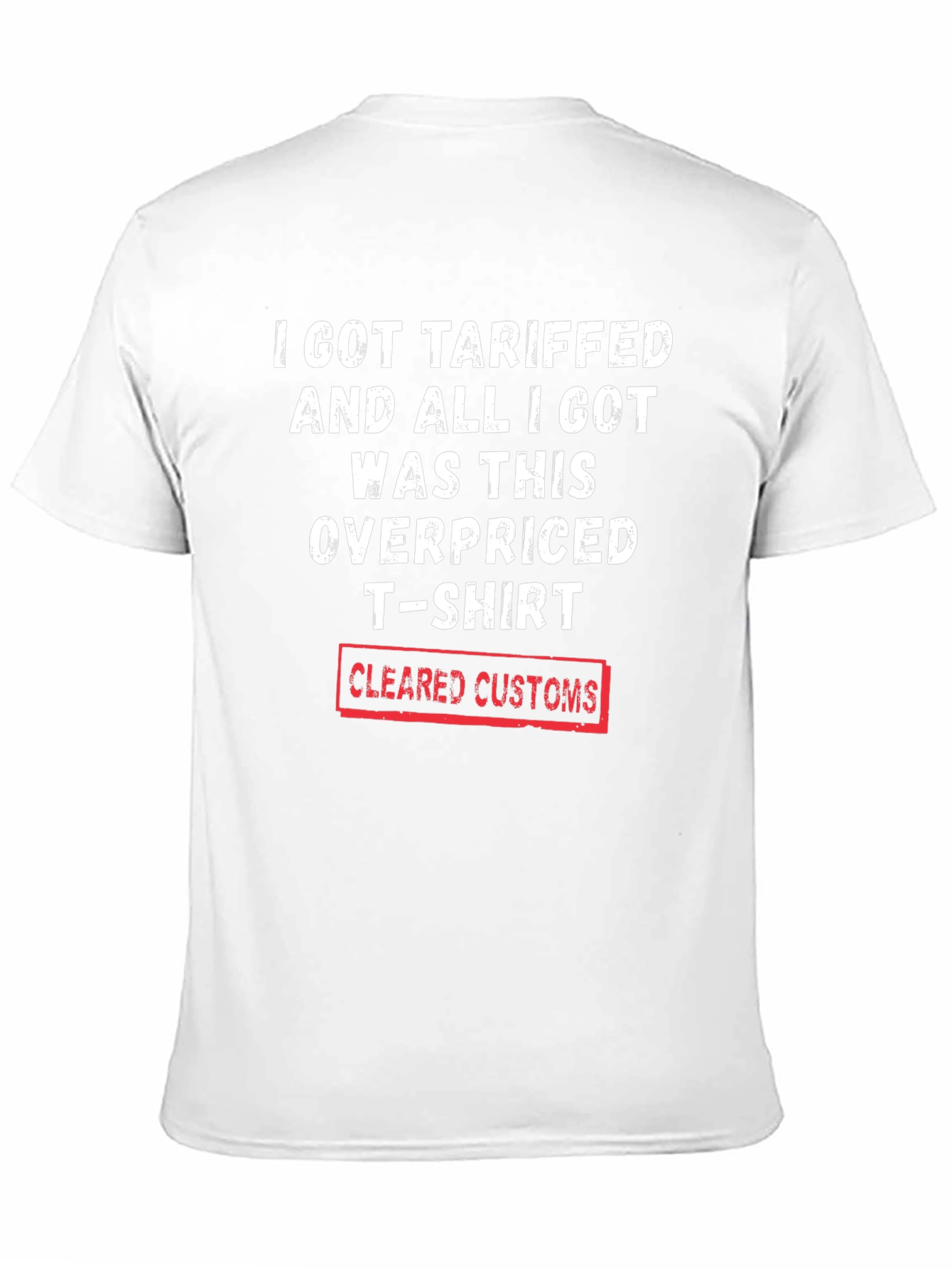 Tariffed Overpriced T-Shirt - Cleared Customs Novelty Tee