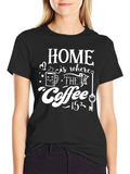 Home is Where the Coffee Is T-Shirt