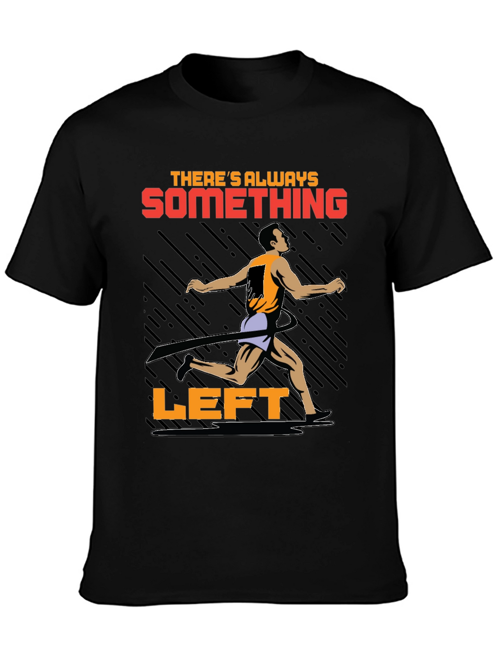 Motivational Runner T-Shirt - Theres Always Something Left