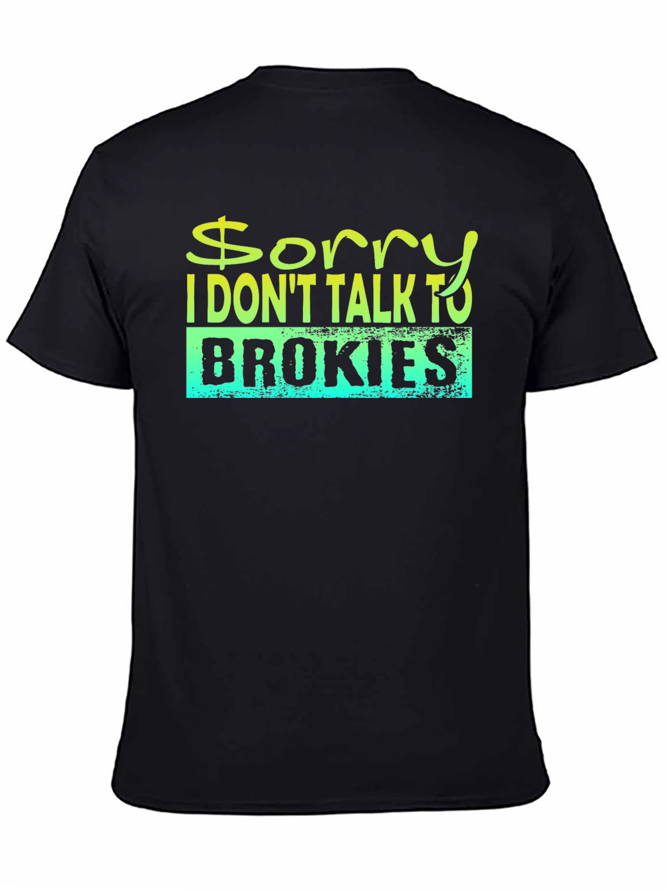 Sorry I Dont Talk to Brokies T-Shirt