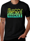 Sorry I Dont Talk to Brokies T-Shirt