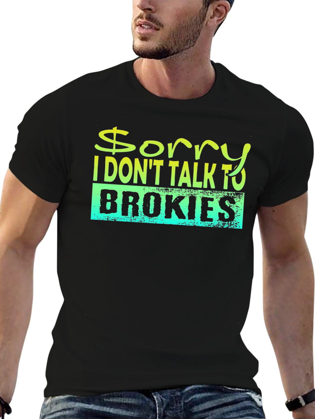 Sorry I Dont Talk to Brokies T-Shirt